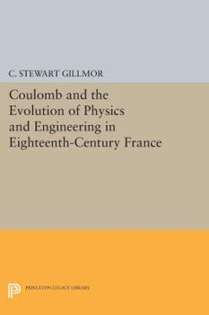 Coulomb and the Evolution of Physics and Engineering in Eighteenth Century France