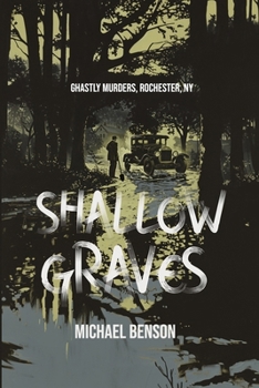 Paperback Shallow Graves: Ghastly Murders, Rochester NY Book