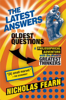 Paperback The Latest Answers to the Oldest Questions: A Philosophical Adventure with the World's Greatest Thinkers Book