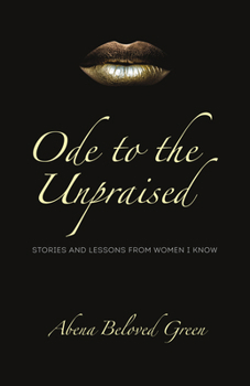Paperback Ode to the Unpraised: Stories and Lessons from Women I Know Book