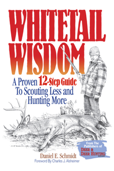 Paperback Whitetail Wisdom: A Proven 12-Step Guide to Scouting Less and Hunting More Book