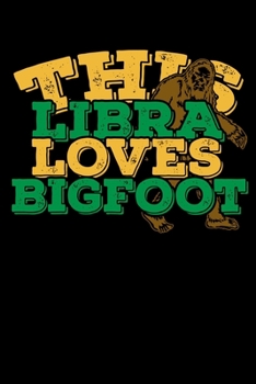 This Libra Loves Bigfoot Notebook: 100 Wide Ruled Lined Pages