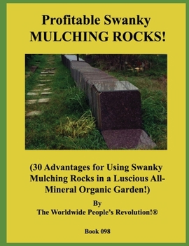 Paperback Profitable Swanky MULCHING ROCKS!: (30 Advantages for Using Swanky Mulching Rocks in a Luscious All-Mineral Organic Garden!) Book