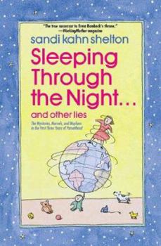 Hardcover Sleeping Through the Night . . . and Other Lies: The Mysteries, Marvels, and Mayhem in the First Three Years of Parenthood Book