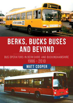 Paperback Berks, Bucks Buses and Beyond: Bus Operators in Berkshire and Buckinghamshire 1986-2010 Book