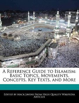 A Reference Guide to Islamism : Basic Topics, Movements, Concepts, Key Texts, and More