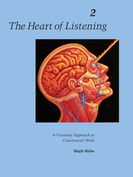 Paperback The Heart of Listening, Volume 2: A Visionary Approach to Craniosacral Work Book