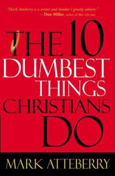 Paperback The 10 Dumbest Things Christians Do Book
