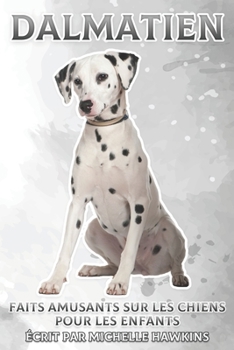 Paperback Dalmatien: Faits amusants sur les chiens pour les enfants #33 [French] Book