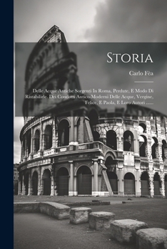 Paperback Storia: Delle Acque Antiche Sorgenti In Roma, Perdute, E Modo Di Ristabilirle. Dei Condotti Antico-moderni Delle Acque, Vergin [Italian] Book