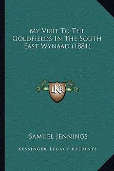 Paperback My Visit To The Goldfields In The South East Wynaad (1881) Book