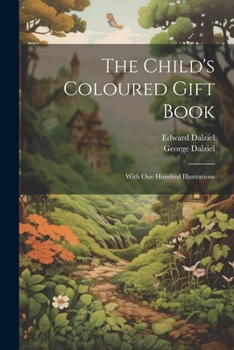 Paperback The Child's Coloured Gift Book: With one Hundred Illustrations Book