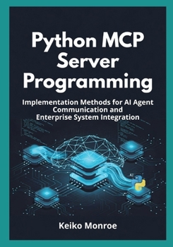 Paperback Python MCP Server Programming: Implementation Methods for AI Agent Communication and Enterprise System Integration Book