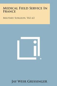 Medical Field Service in France: Military Surgeon, V61-63
