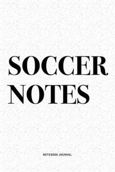 Soccer Notes: A 6x9 Inch Diary Notebook Journal With A Bold Text Font Slogan On A Matte Cover and 120 Blank Lined Pages Makes A Great Alternative To A Card