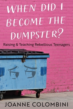 Paperback When Did I Become the Dumpster?: Raising & Teaching Rebellious Teenagers Book