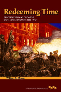 Hardcover Redeeming Time: Protestantism and Chicago's Eight-Hour Movement, 1866-1912 Book