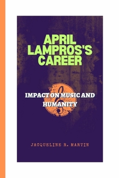 APRIL LAMPROS'S CAREER: Impact on Music and Humanity
