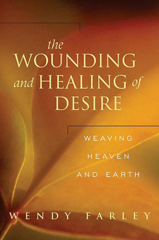Paperback The Wounding and Healing of Desire: Weaving Heaven and Earth Book