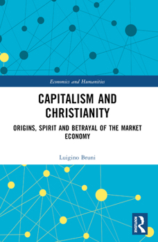 Paperback Capitalism and Christianity: Origins, Spirit and Betrayal of the Market Economy Book