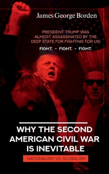 WHY THE SECOND AMERICAN CIVIL WAR IS INEVITABLE: NATIONALISM VS. GLOBALISM