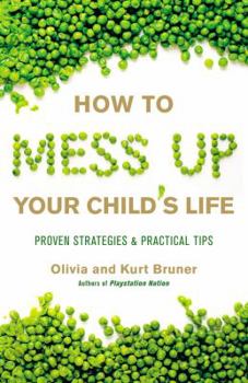 Paperback How to Mess Up Your Child's Life: Proven Strategies & Practical Tips Book