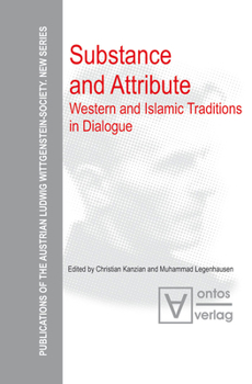 Substance and Attribute: Western and Islamic Traditions in Dialogue (Publications of the Austrian Ludwig Wittgenstein Society, New Series)