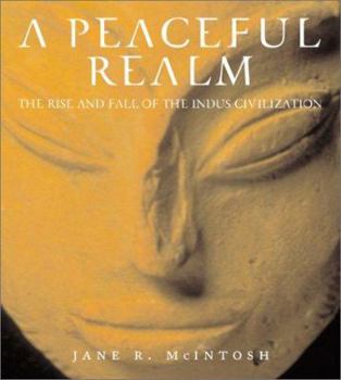 Hardcover A Peaceful Realm: The Rise and Fall of the Indus Civilization Book