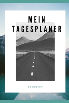 Mein Tagesplaner - 52 Wochen : A5 Wochenkalendar I Jahreskalendar I Jahresplaner I Wochenplaner I Terminplaner I Tagebuch