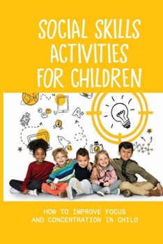 Paperback Social Skills Activities For Children: How To Improve Focus And Concentration In Child: Child Development Book
