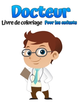 Paperback Docteur Livre de coloriage pour enfants: Livre de coloriage pour enfants Un cahier d'exercices amusant pour les enfants Un cadeau parfait pour que les [French] Book