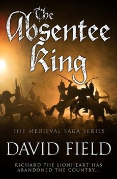 The Absentee King: Richard the Lionheart has abandoned the country... - Book #5 of the Medieval Saga