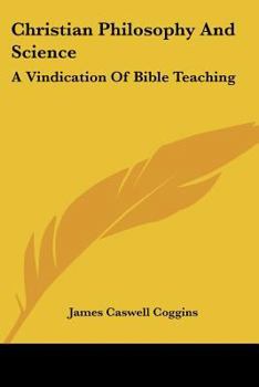 Paperback Christian Philosophy and Science: A Vindication of Bible Teaching Book