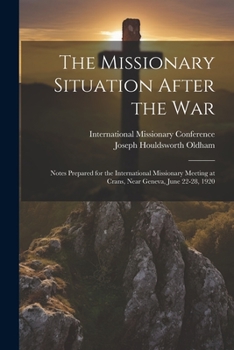 Paperback The Missionary Situation After the War: Notes Prepared for the International Missionary Meeting at Crans, Near Geneva, June 22-28, 1920 Book