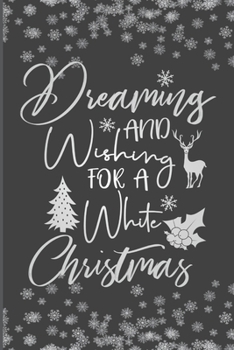 Paperback Dreaming And Wishing For A White Christmas: Christmas Blank Journal, Writing Notebook, Christmas Blank Lined Notebook, Christmas Notebook, 6x9 Noteboo Book