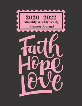 2020 - 2022 Monthly Weekly Yearly Planner Journal: Faith Hope Love Breast Cancer Awareness Design Cover 2 Year Planner Appointment Calendar Organizer And Journal Notebook