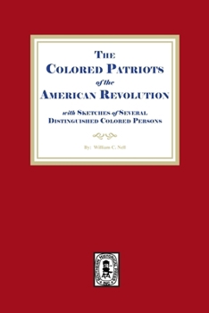 Paperback The Colored Patriots of the American Revolution, with Sketches of Several Distinguished Colored Persons Book