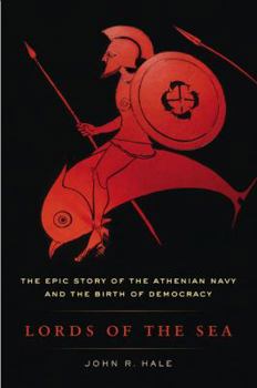 Hardcover Lords of the Sea: The Epic Story of the Athenian Navy and the Birth of Democracy Book