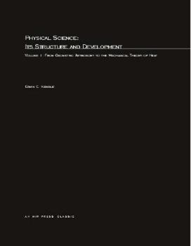 Paperback Physical Science, Its Structure and Development, Volume 1: From Geometric Astronomy to the Mechanical Theory of Heat Book
