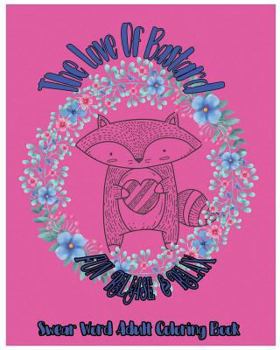 The Love Of Bastard: Fun Release & Relax: Swear Word Adult Coloring Book