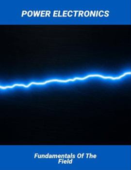 Paperback Power Electronics: Fundamentals Of The Field Book