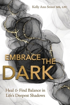 Paperback Embrace the Dark: Heal & Find Balance in Life's Deepest Shadows Book