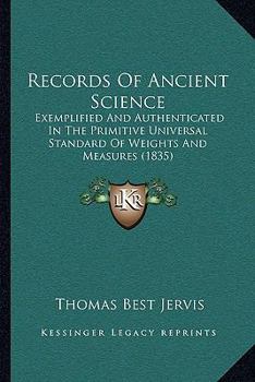 Paperback Records Of Ancient Science: Exemplified And Authenticated In The Primitive Universal Standard Of Weights And Measures (1835) Book