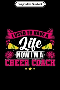 Composition Notebook: I Used To Have A Life Now Im A Cheer Coach  Journal/Notebook Blank Lined Ruled 6x9 100 Pages