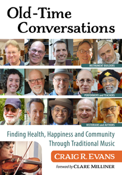 Paperback Old-Time Conversations: Finding Health, Happiness and Community Through Traditional Music Book
