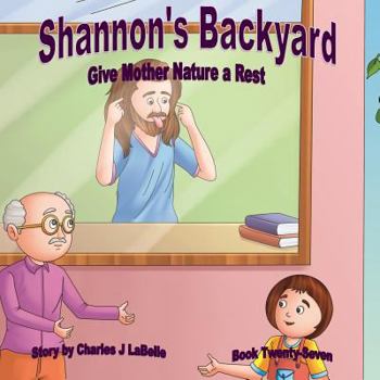 Paperback Shannon's Backyard Give Mother Nature a Rest Book Twenty- Seven Book