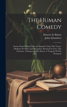 Hardcover The Human Comedy: Scenes From Political Life: An Episode Under The Terror. Madame De Dey's Last Reception. Doomed To Live. The Chouans. Book