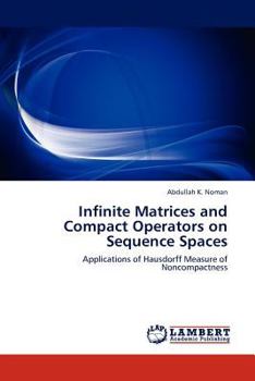 Paperback Infinite Matrices and Compact Operators on Sequence Spaces Book