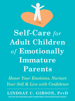 Paperback Self-Care for Adult Children of Emotionally Immature Parents: Honor Your Emotions, Nurture Your Self, and Live with Confidence Book