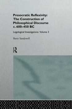 Paperback Presocratic Reflexivity: The Construction of Philosophical Discourse C. 600-450 B.C.: Logological Investigations: Volume Three Book